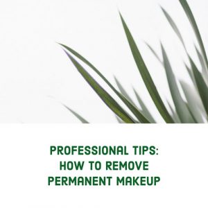 medical spa rx How to Remove Permanent Makeup: Professional Tips